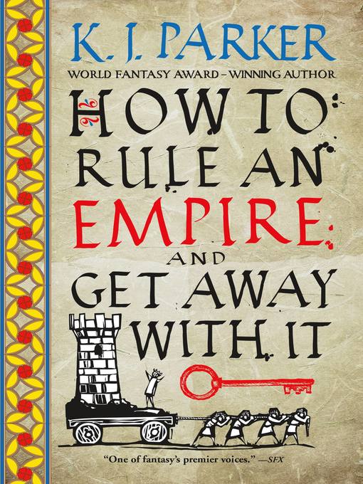 Title details for How to Rule an Empire and Get Away with It by K. J. Parker - Wait list